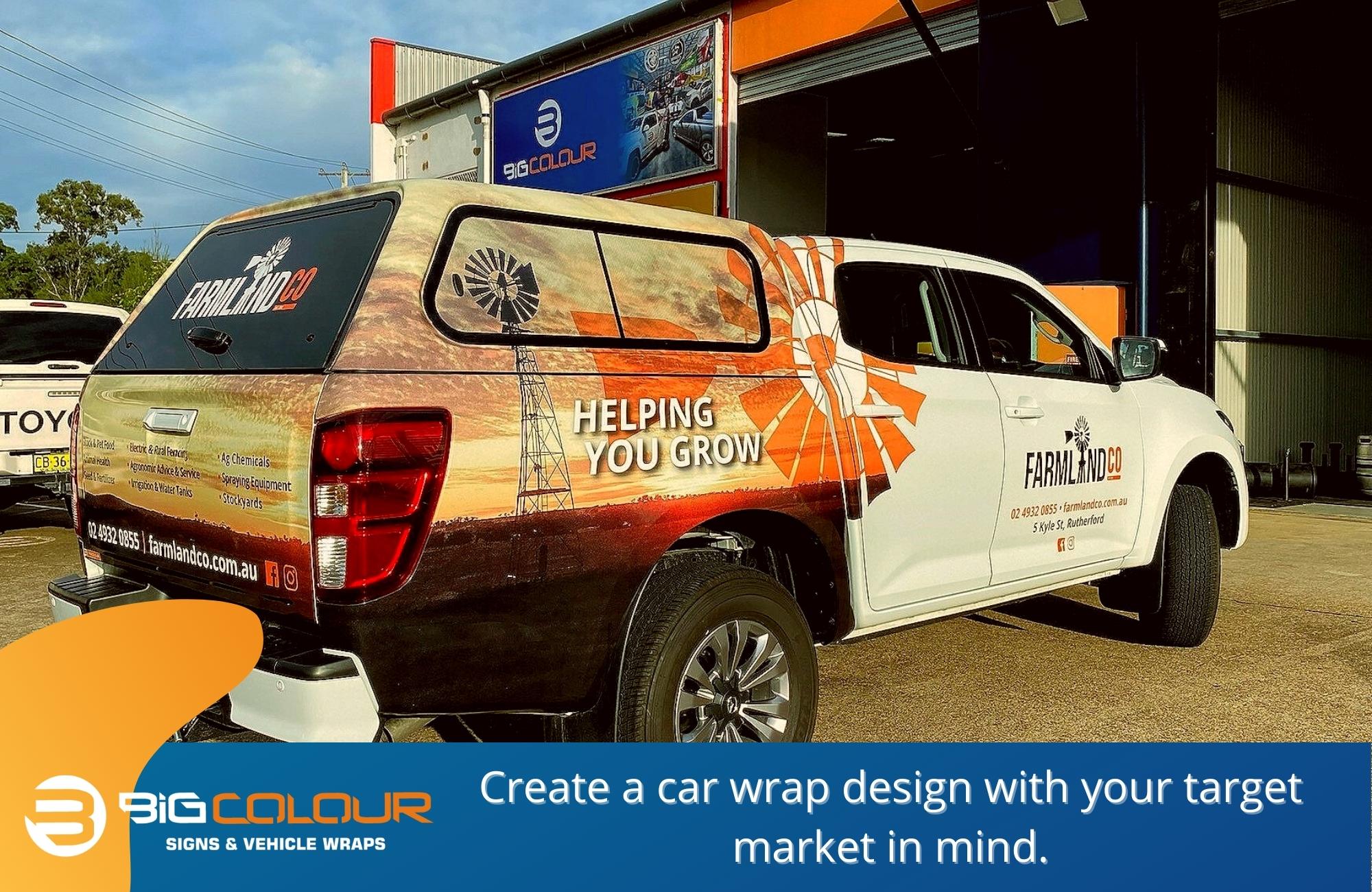 Create a car wrap design with your target market in mind.